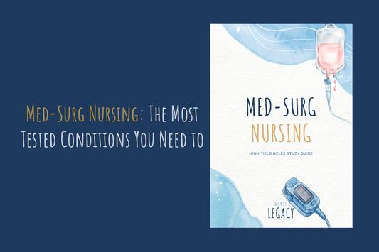   Med-Surg nursing most tested conditions NCLEX study guide